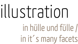 illustration in hülle und fülle / in it´s many facets